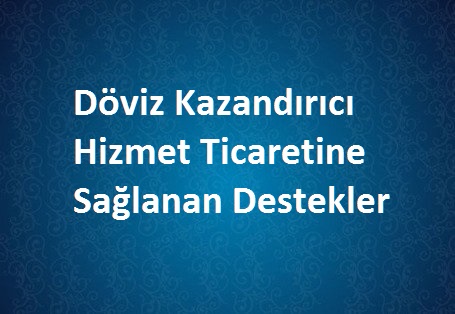 Döviz Kazandırıcı Hizmet Ticaretine Sağlanan Destekler