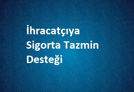 İhracatçıya Sigorta Tazmin Desteği