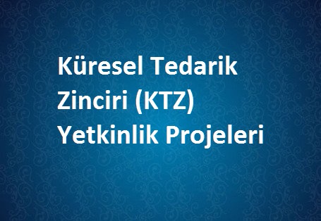 Küresel Tedarik Zinciri (KTZ) Yetkinlik Projeleri